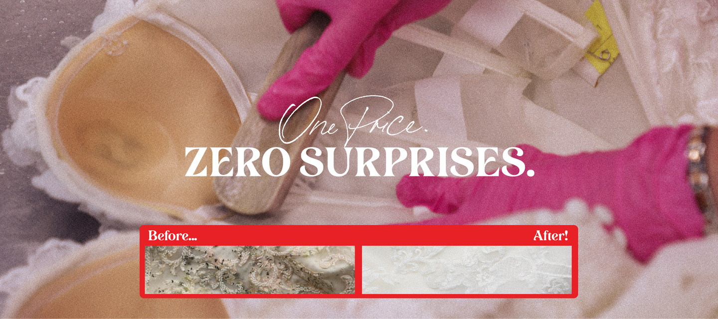 Heading Centred in white: One Price. Zero Surprises. Before and after of a dress clean in a red box in the centre bottom of the image with white text above both images 'Before...' on the left and 'After!' on the right. The background image is us cleaning the inside cups of a wedding dress bodice wearing pink gloves